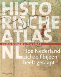 Omslag van: Historische atlas NL : hoe Nederland zichzelf bijeen heeft geraapt / Martin Berendse & Paul Brood