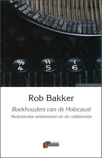 Omslag van: Boekhouders van de Holocaust : Nederlandse ambtenaren en de collaboratie / Rob Bakker