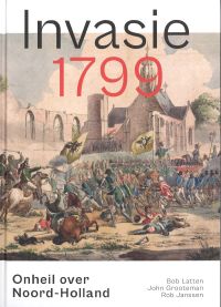 Omslag van: Invasie 1799 : onheil over Noord-Holland / Bob Latten ... en anderen
