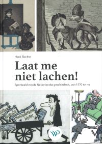 Omslag van: Laat me niet lachen : spotbeeld van de Nederlandse geschiedenis / Henk Slechte